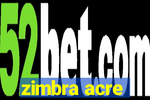 zimbra acre